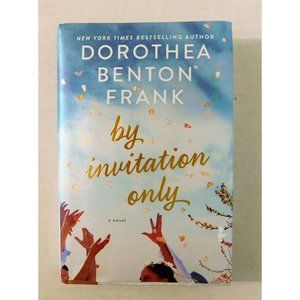 By Invitation Only by Dorothea Benton Frank 1st Edition 2018 Hardcover Jacket